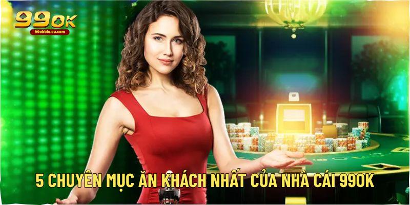 5 chuyên mục ăn khách nhất của nhà cái 99ok