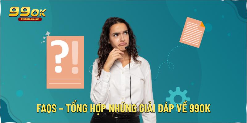 FAQs – Tổng hợp những giải đáp về 99ok
