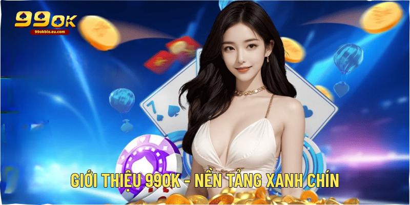 Giới thiệu 99OK - Nền tảng xanh chín